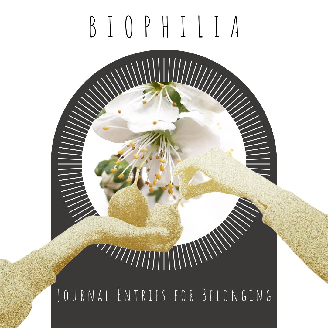 BIOPHILIA | Journal Entries For Belonging