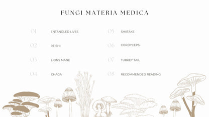 Content page of fungi materia medica including - entangled lives, reishi, lions mane, chaga, shiitake, cordyceps, turkey tail and recommended reading. 